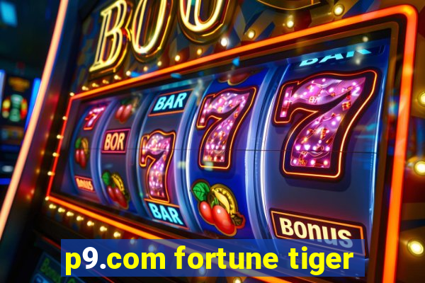 p9.com fortune tiger